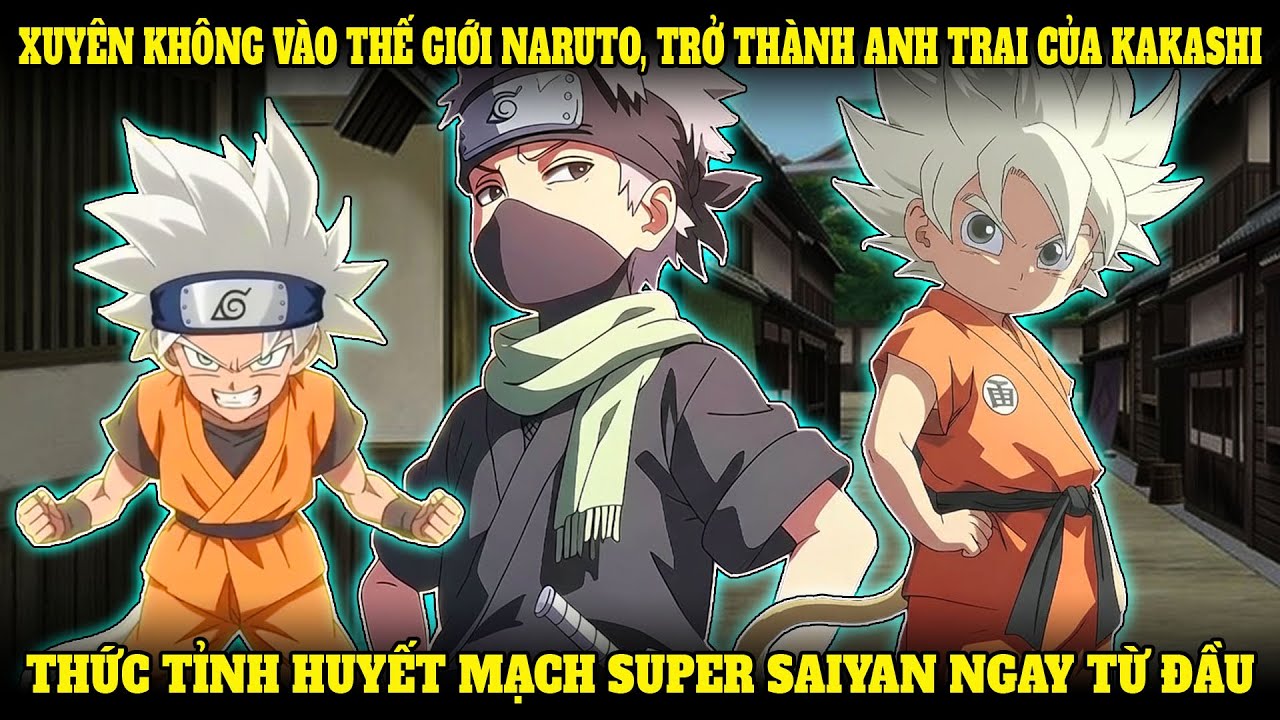 XUYÊN KHÔNG VÀO THẾ GIỚI NARUTO, THỨC TỈNH HUYẾT MẠCH SUPER SAIYAN NGAY TỪ ĐẦU | NẾP CẨM AUDIO