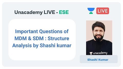 Important Questions of MDM & SDM : Structure Analysis by Shashi kumar with Unacademy Live | ESE 2020