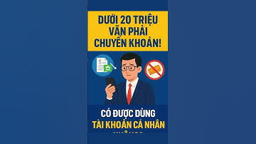 Từ 1/7/2025: Giao Dịch Dưới 20 Triệu Phải Chuyển Khoản! Có Được Dùng Tài Khoản Cá Nhân?