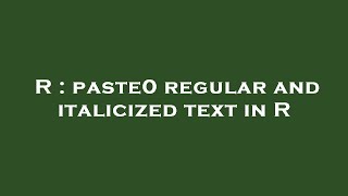 R : paste0 regular and italicized text in R