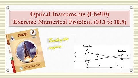 Optical Instruments (Ch#10) Exercise Numerical Problems (10.1 - 10.5) 1st year