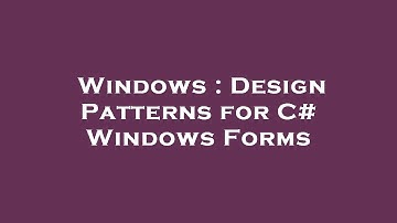 Windows : Design Patterns for C# Windows Forms
