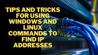 Tips and Tricks for Using Windows and Linux Commands to find IP Addresses