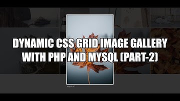 Dynamic CSS Grid Image Gallery Using PHP and MySQL (PART-2)