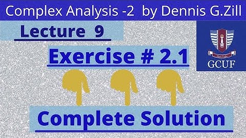 Exercise # 2.1 Complete , Chapter 2 , Complex Analysis -2  by Dennis G.Zill