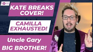Kate Breaks Cover! Camilla Exhausted! Uncle Garry BIG BROTHER! Royal Reviewer LIVE