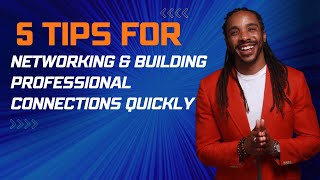 5 Tips for Networking and Building Professional Connections Quickly
