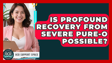 Is Profound Recovery From Severe Pure-O Possible? - OCD Support Space