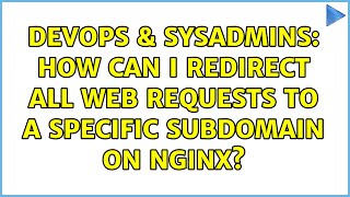 DevOps & SysAdmins: How can I redirect all web requests to a specific subdomain on Nginx?