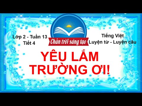 Video Tiếng Việt Lớp 2 Tuần 13 | YÊU LẮM TRƯỜNG ƠI (Tiết 4)... - youtube