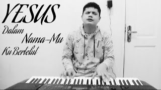 Yesus Dalam Namamu Ku Bertelut