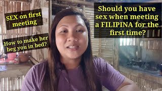 SEX ON FIRST MEETING | SHOULD YOU HAVE SEX DURING FIRST MEETING w/ a FILIPINA | SEX WITH A FILIPINA