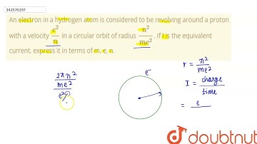 An electron in a hydrogen atom is considered to be revolving around a proton with a velocity (e^...