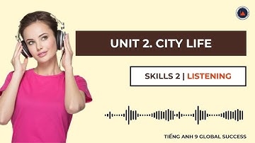 Tiếng Anh 9 Global Success | Unit 2. City Life | Skills 2 | Listening