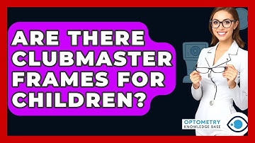 Are There Clubmaster Frames For Children? - Optometry Knowledge Base
