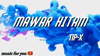 Download Lagu MAWAR HITAM - TIP-X ( LYRICS ) MP3