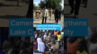 Cameroon strengthens Lake Chad security amid Boko Haram threat