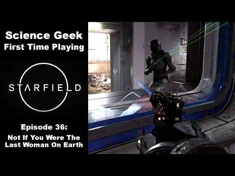 Starfield First Playthrough Part 36 - Not If You Were The Last Woman On Earth