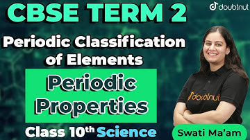 NCERT Class 10th Science | Periodic Classification of Elements | Periodic Properties | CBSE Term 2