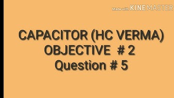 Question # 5 / objective # 2/ capacitor/ HC Verma