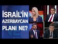 Azerbaycan Ermenistan gerilimi! İsrail'in Azerbaycan planı ne?