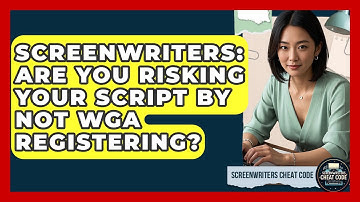 Screenwriters: Are You Risking Your Script By Not WGA Registering? - Screenwriter