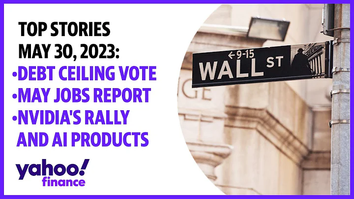 Debt ceiling vote, May jobs report, Nvidia's rally and AI products: Top stories May 30, 2023