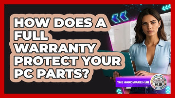 How Does A Full Warranty Protect Your PC Parts? - The Hardware Hub