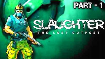 Slaughter : The Lost Outpost Gameplay Part - 1