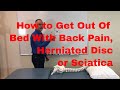 How to Get Out of Bed With Back Pain, Herniated Disc or Sciatica