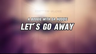 A Boogie Wit da Hoodie Let’s Go Away feat. Young Thug (Lyrics Video)