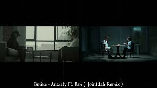 Bmike - Anxiety Ft. Ren (  Jointdale Remix )