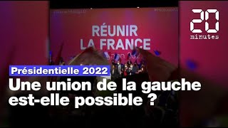 Présidentielle 2022 : Une union de la gauche est-elle possible ?