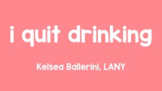 i quit drinking - Kelsea Ballerini, LANY {Lyrics Video} 🦗