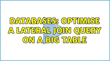 Databases: Optimise a LATERAL JOIN query on a big table