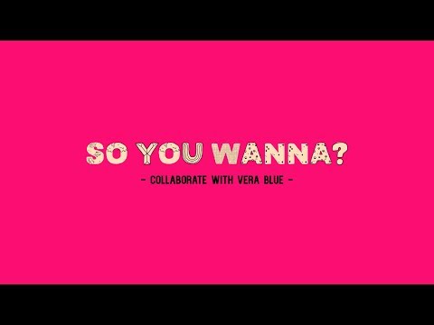 So You Wanna...Collaborate w/ Vera Blue