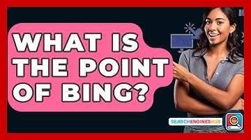 What Is The Point Of Bing? - SearchEnginesHub.com