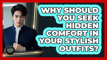Why Should You Seek Hidden Comfort In Your Stylish Outfits? - The Sharp Dressed Gent