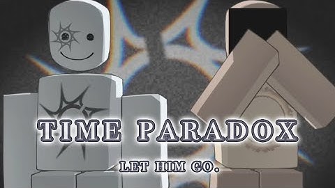 Time Paradox meme / Let Him Go.