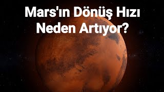 Mars'ın Dönüş Hızı Neden Artıyor?