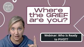 GRIEF WEBINAR: Where the Grief Are You? // How to PIVOT From Grief to Growth // One Happy Widow