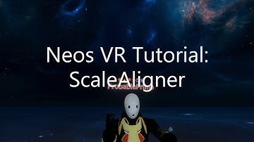 OLD: Neos VR Tutorial: ScaleAligner