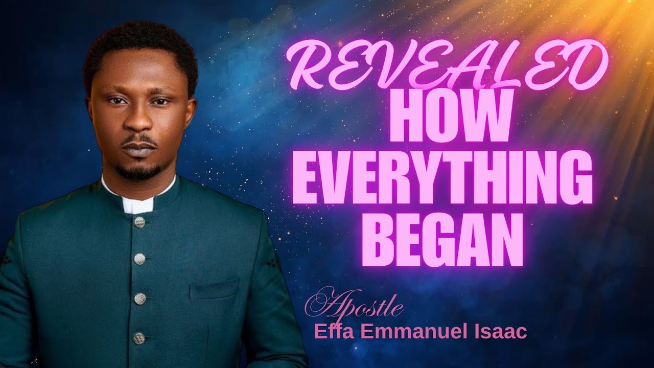 THE ORIGIN OF CREATION || APOSTLE EFFA EMMANUEL ISAAC - YouTube
