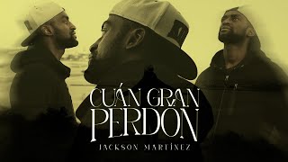 Cuán Gran Perdón - Jackson Martinez (Video Oficial)