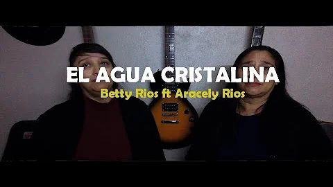 El agua cristalina - Betty Rios ft Aracely Rios - ...
