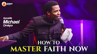 FIVE WAYS TO MASTER YOUR FAITH REALM | START NOW | APOSTLE MICHAEL OROKPO