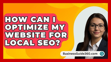 How Can I Optimize My Website for Local SEO? - BusinessGuide360.com