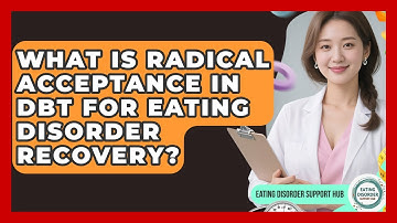 What Is Radical Acceptance In DBT For Eating Disorder Recovery? - Eating Disorder Support Hub