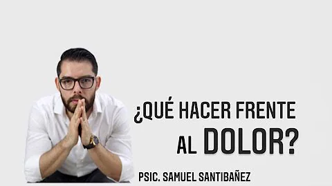 Qu hacer frente al dolor?