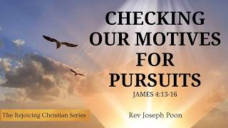 Checking Our Motives For Pursuits | 21 APRIL 2026 | Rev Joseph Poon